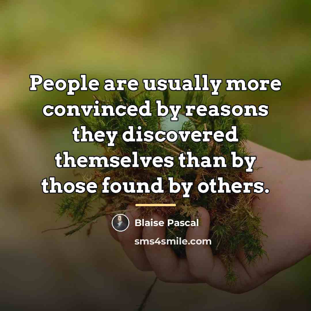 “People are usually more convinced by reasons they discovered themselves…” quote by Blaise Pascal