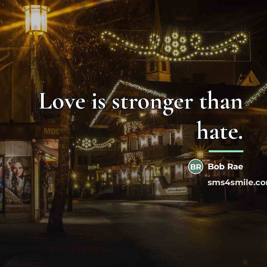 “Love is stronger than hate.…” quote by Bob Rae