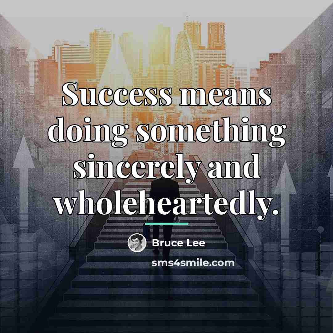 “Success means doing something sincerely and wholeheartedly.…” quote by Bruce Lee