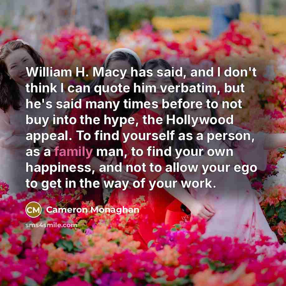 “William H. Macy has said, and I don't think I…” quote by Cameron Monaghan