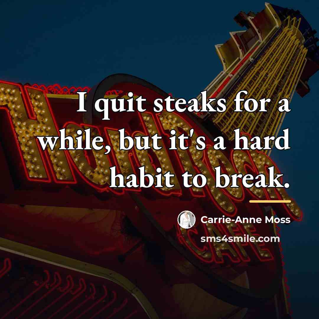 “I quit steaks for a while, but it's a hard…” quote by Carrie-Anne Moss
