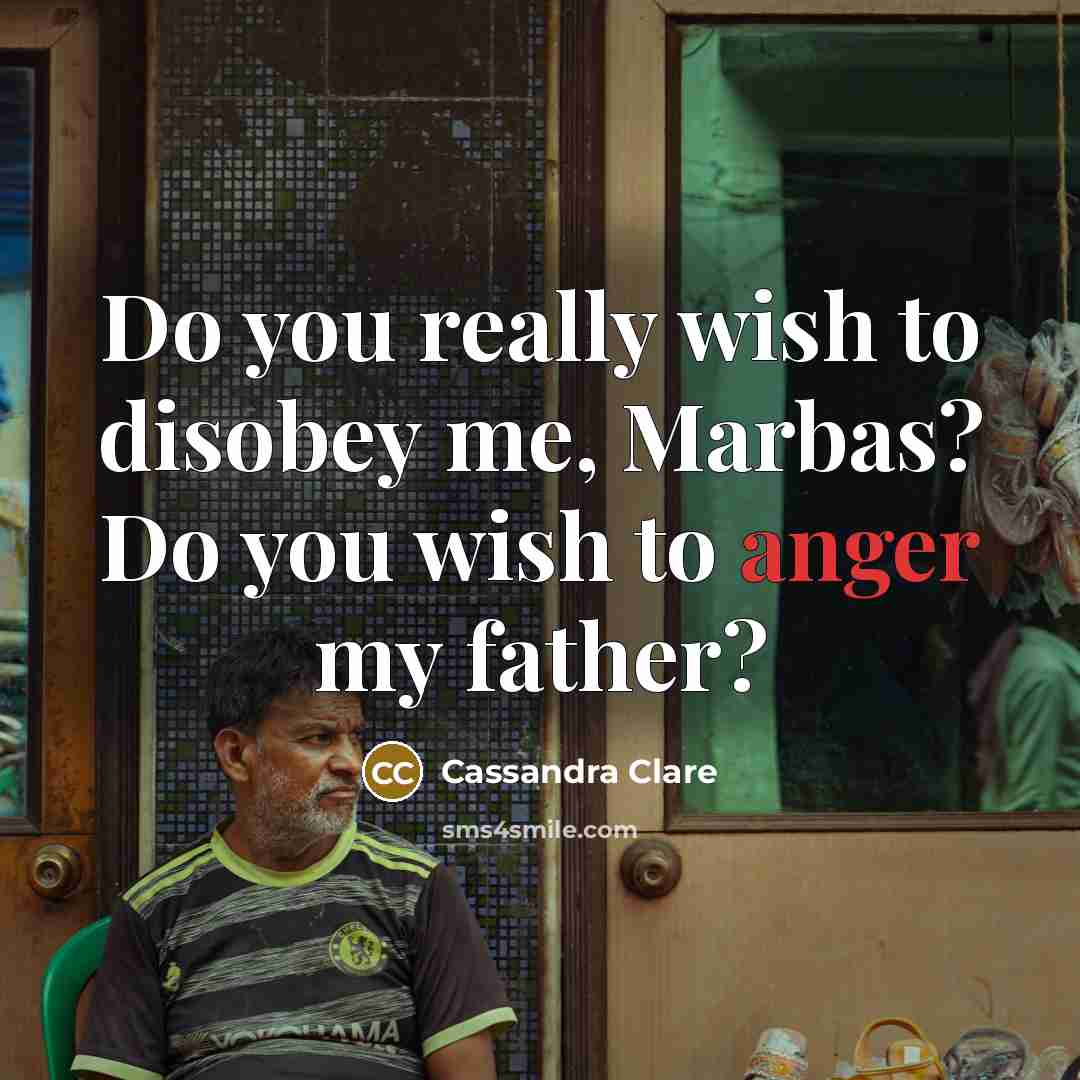 “Do you really wish to disobey me, Marbas? Do you…” quote by Cassandra Clare