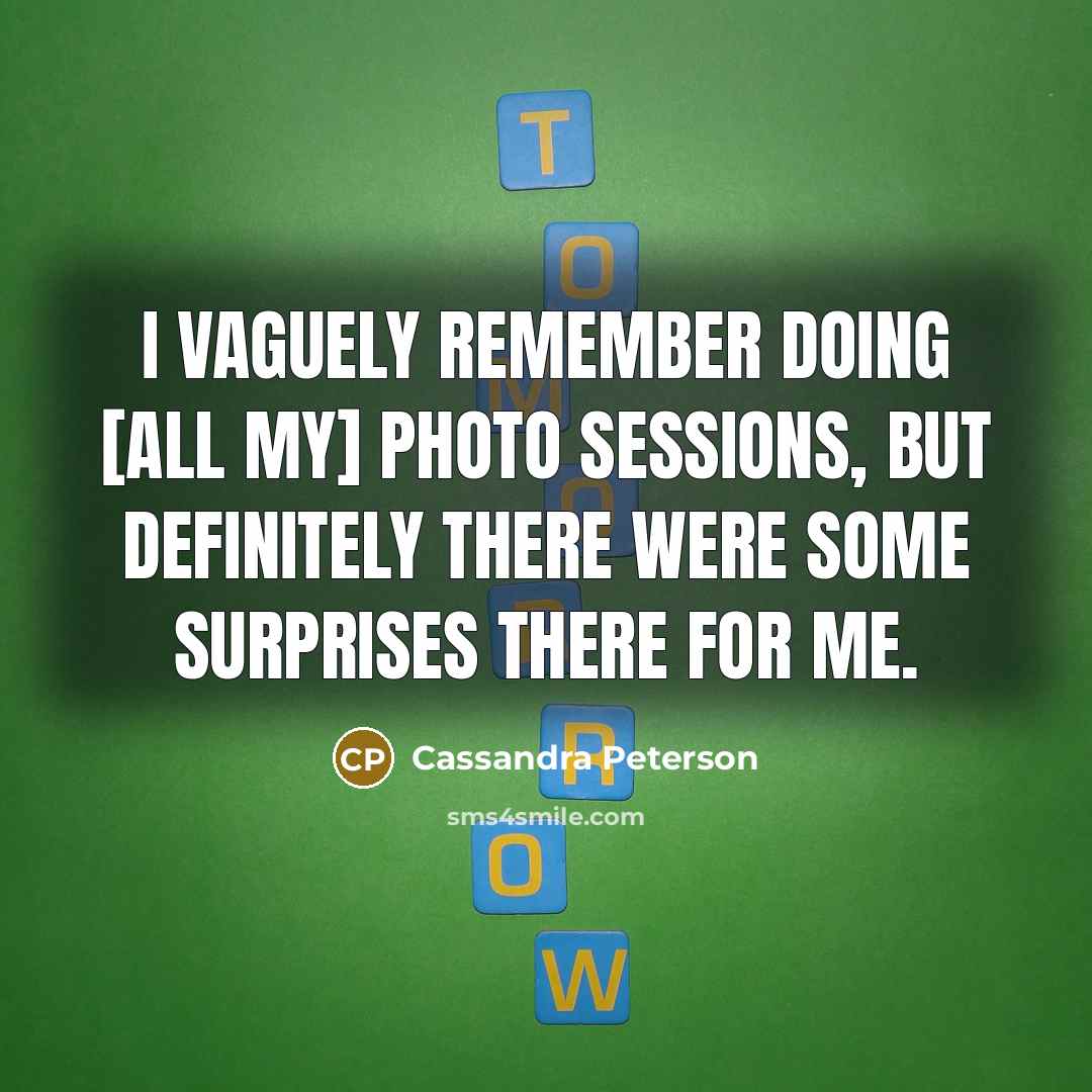 “I vaguely remember doing [all my] photo sessions, but definitely…” quote by Cassandra Peterson