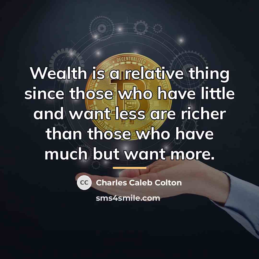 “Wealth is a relative thing since those who have little…” quote by Charles Caleb Colton