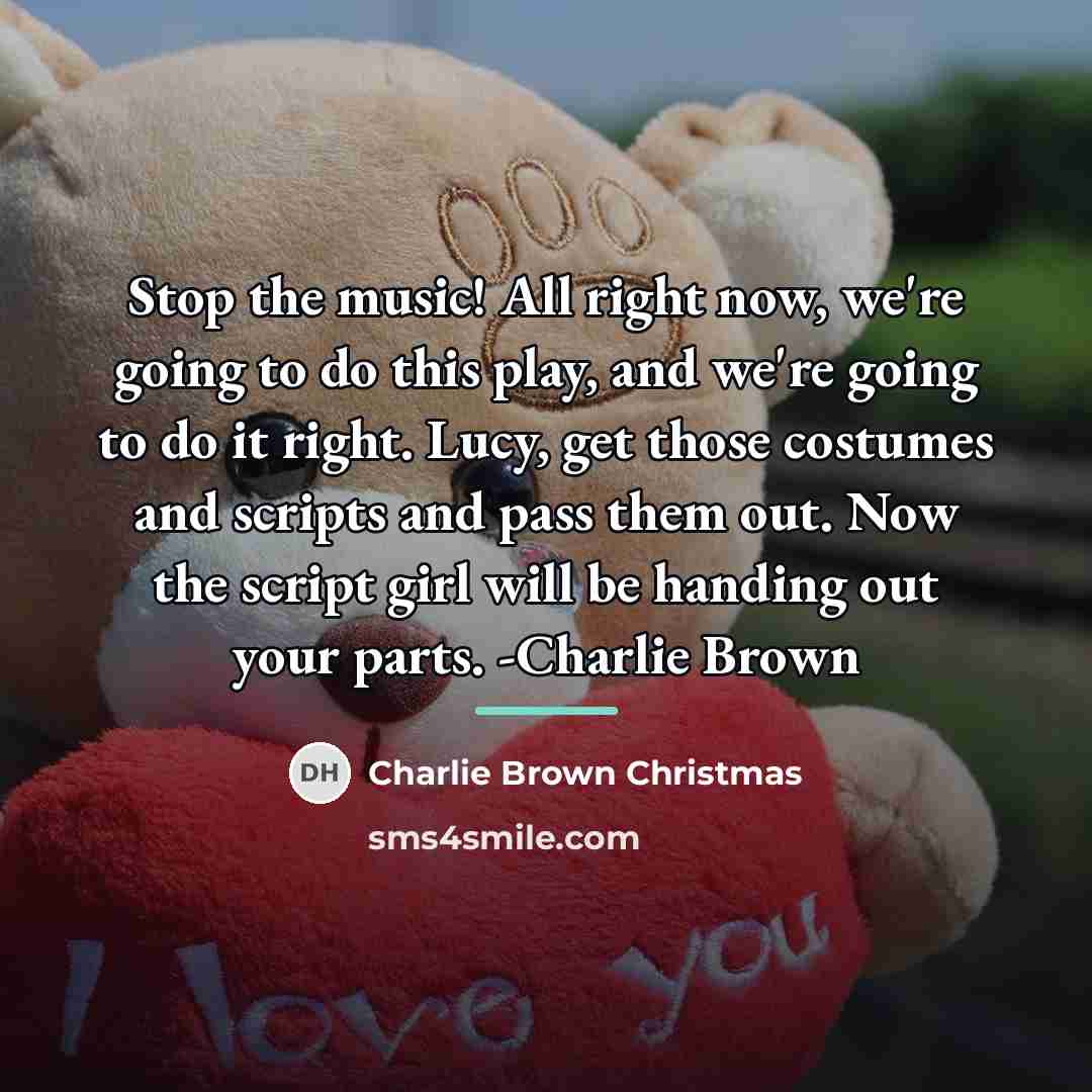 “Stop the music! All right now, we're going to do…” quote by Charlie Brown Christmas