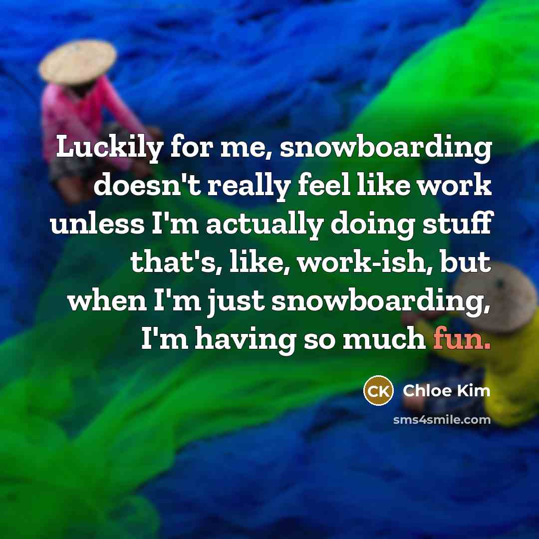 “Luckily for me, snowboarding doesn't really feel like work unless…” quote by Chloe Kim