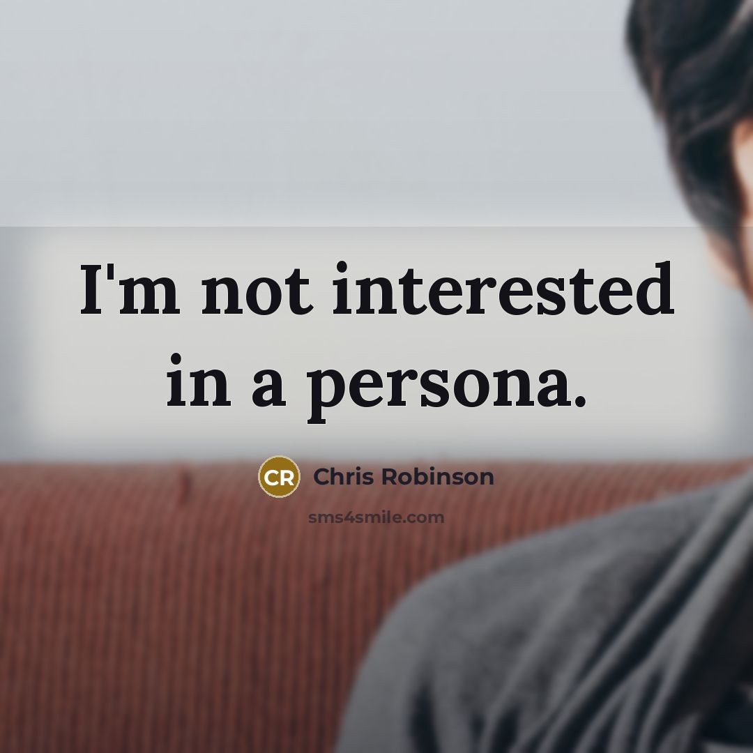 “I'm not interested in a persona.…” quote by Chris Robinson