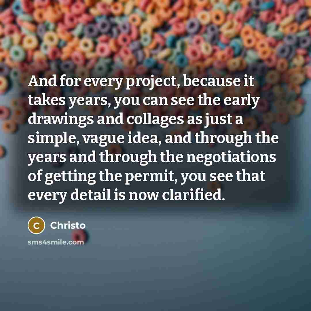 “And for every project, because it takes years, you can…” quote by Christo