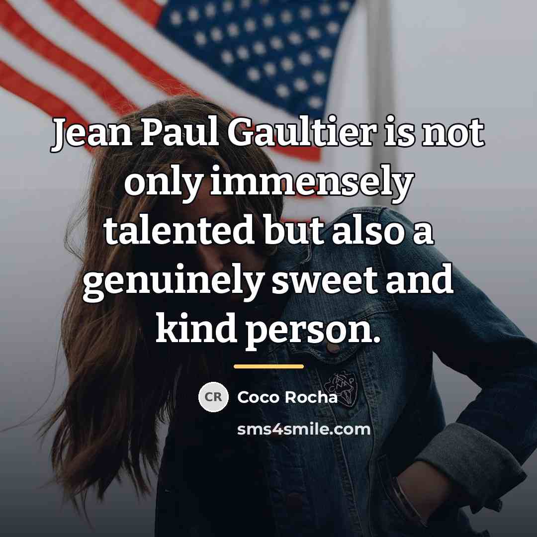 “Jean Paul Gaultier is not only immensely talented but also…” quote by Coco Rocha