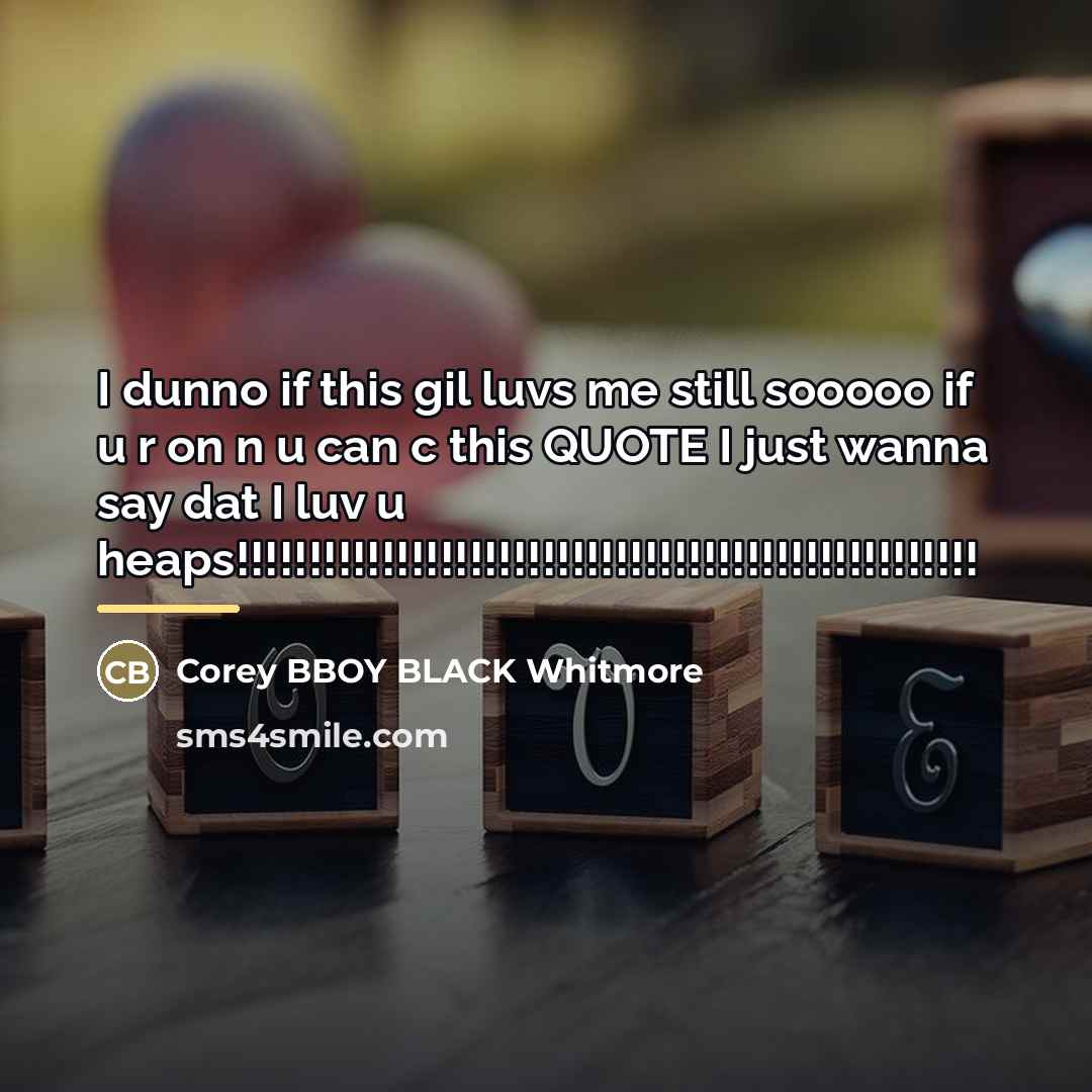 “I dunno if this gil luvs me still sooooo if…” quote by Corey BBOY BLACK Whitmore