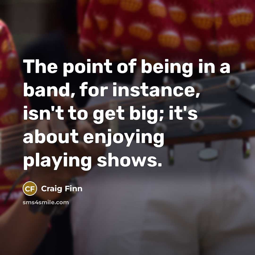 “The point of being in a band, for instance, isn't…” quote by Craig Finn