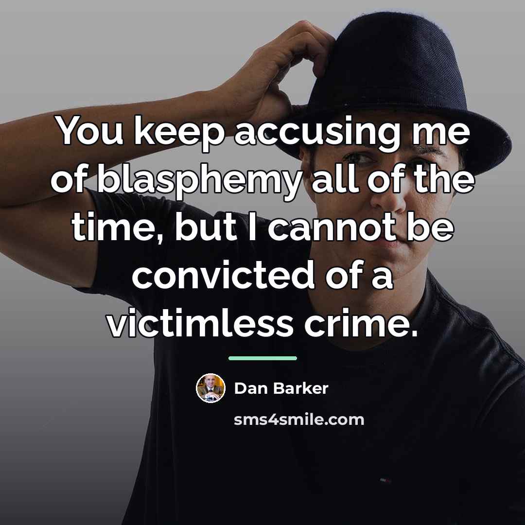 “You keep accusing me of blasphemy all of the time,…” quote by Dan Barker