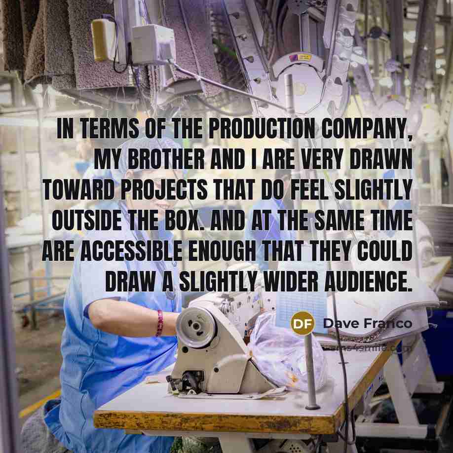 “In terms of the production company, my brother and I…” quote by Dave Franco
