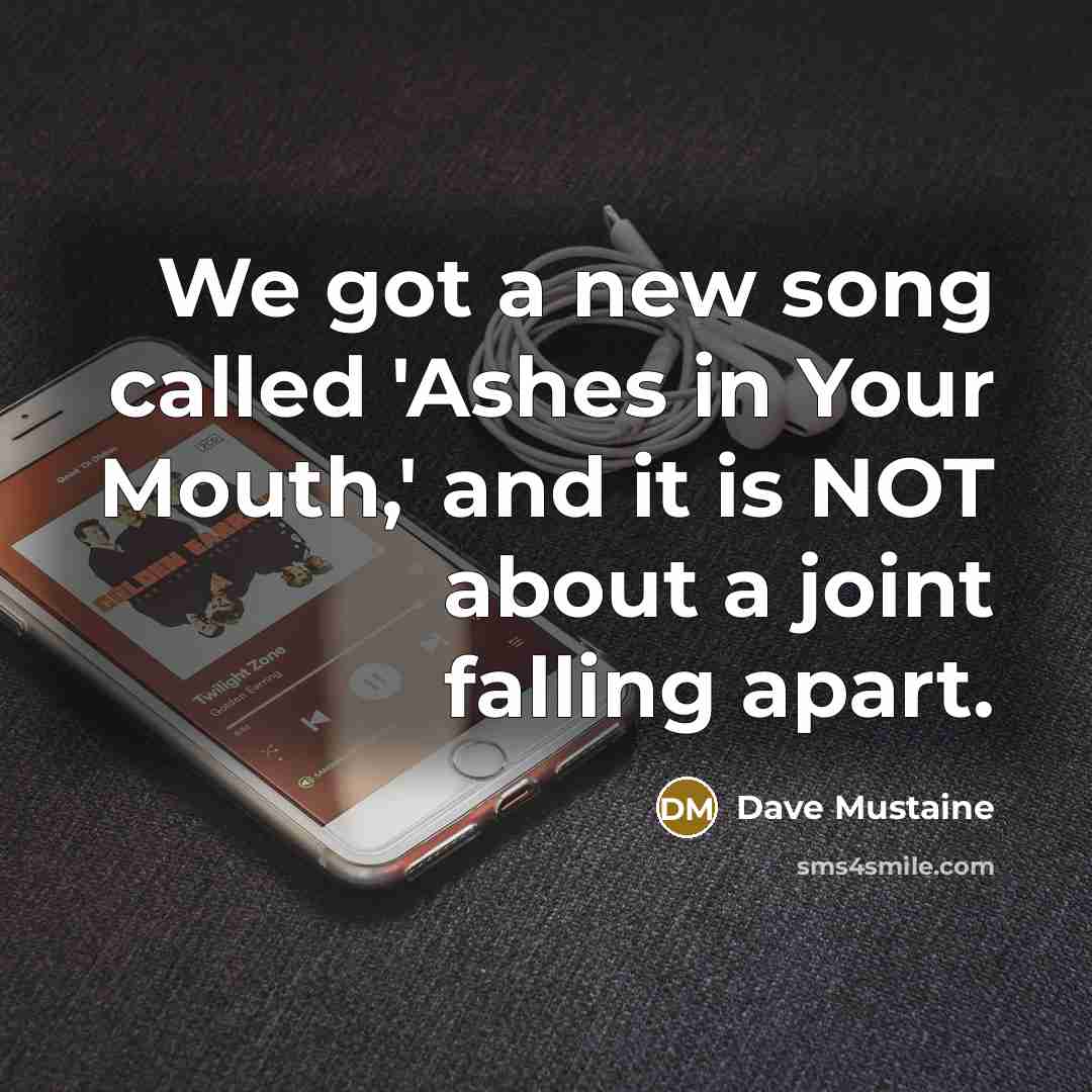 “We got a new song called 'Ashes in Your Mouth,'…” quote by Dave Mustaine