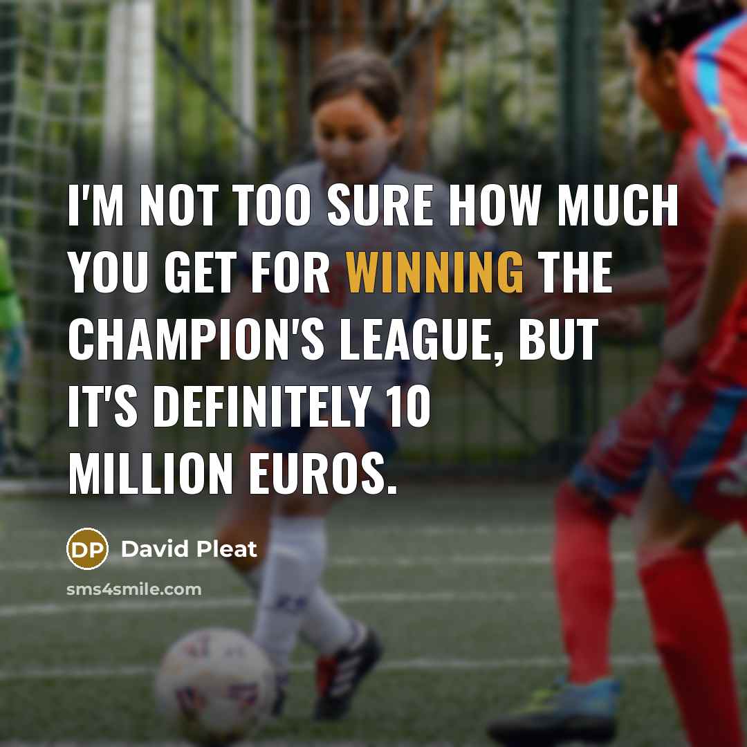 “I'm not too sure how much you get for winning…” quote by David Pleat