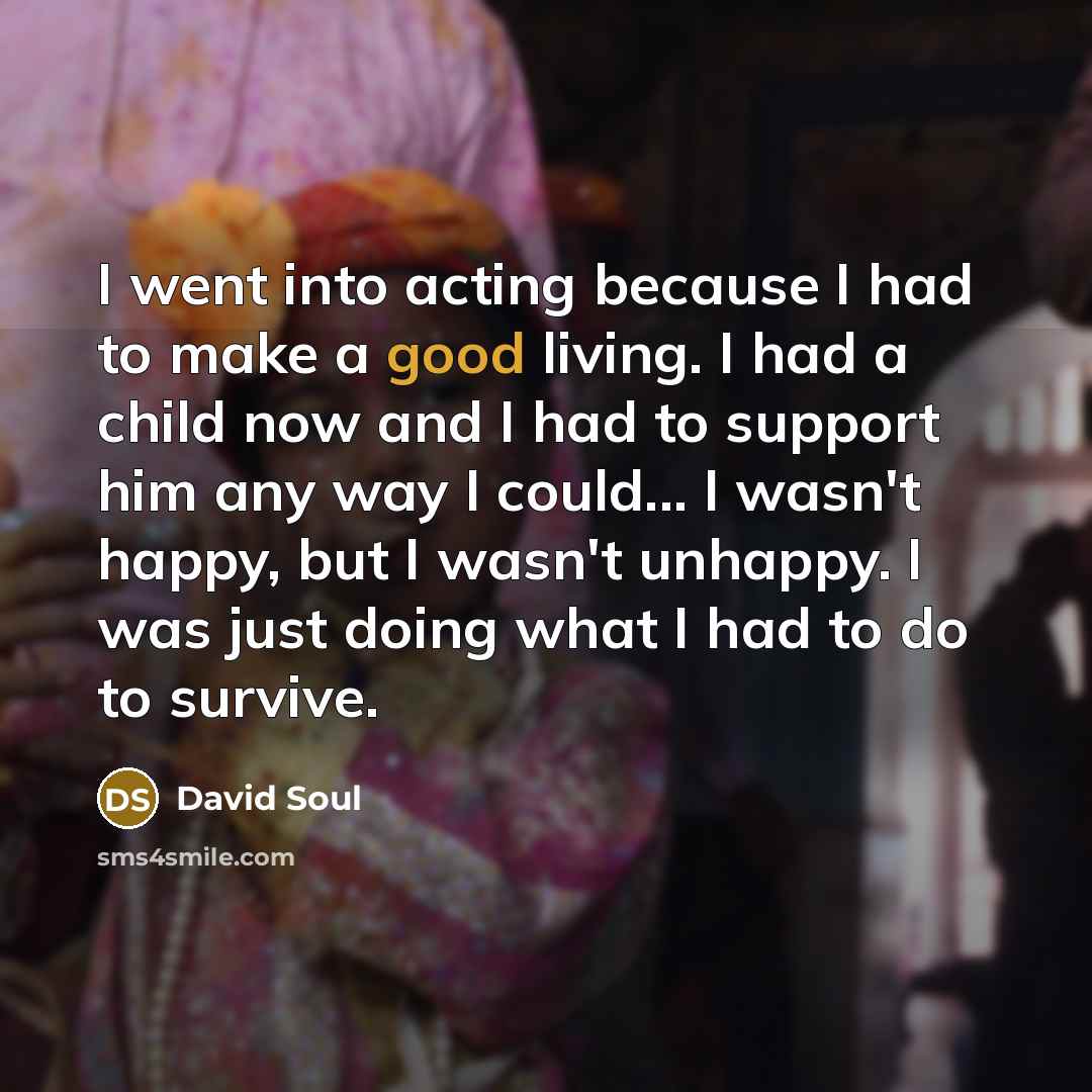 “I went into acting because I had to make a…” quote by David Soul