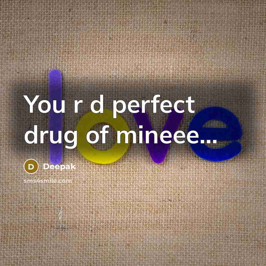 “You r d perfect drug of mineee...…” quote by Deepak