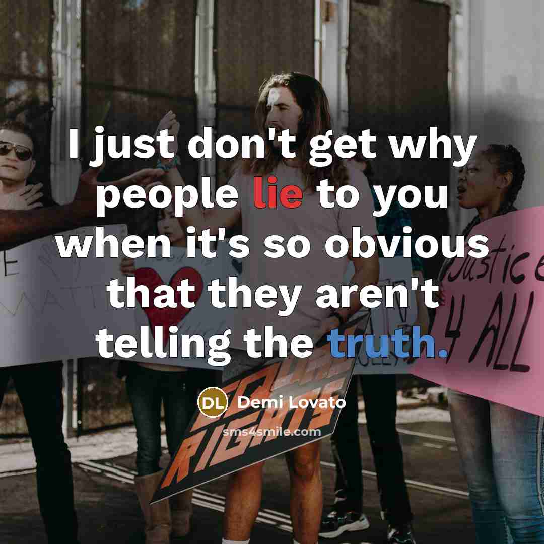 “I just don't get why people lie to you when…” quote by Demi Lovato