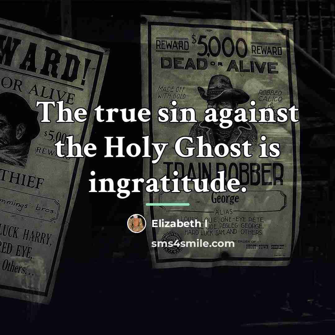 “The true sin against the Holy Ghost is ingratitude.…” quote by Elizabeth I