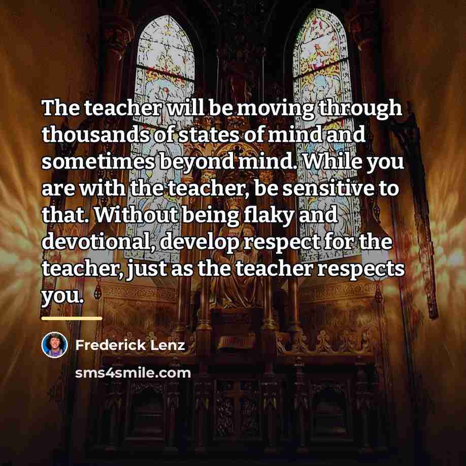 “The teacher will be moving through thousands of states of…” quote by Frederick Lenz