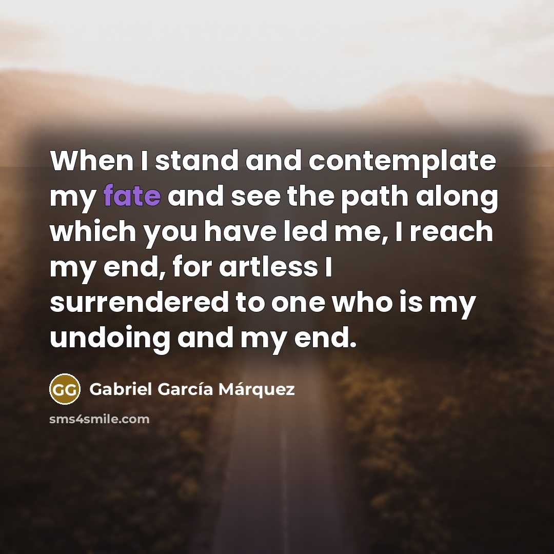 “When I stand and contemplate my fate and see the…” quote by Gabriel Garcia Marquez