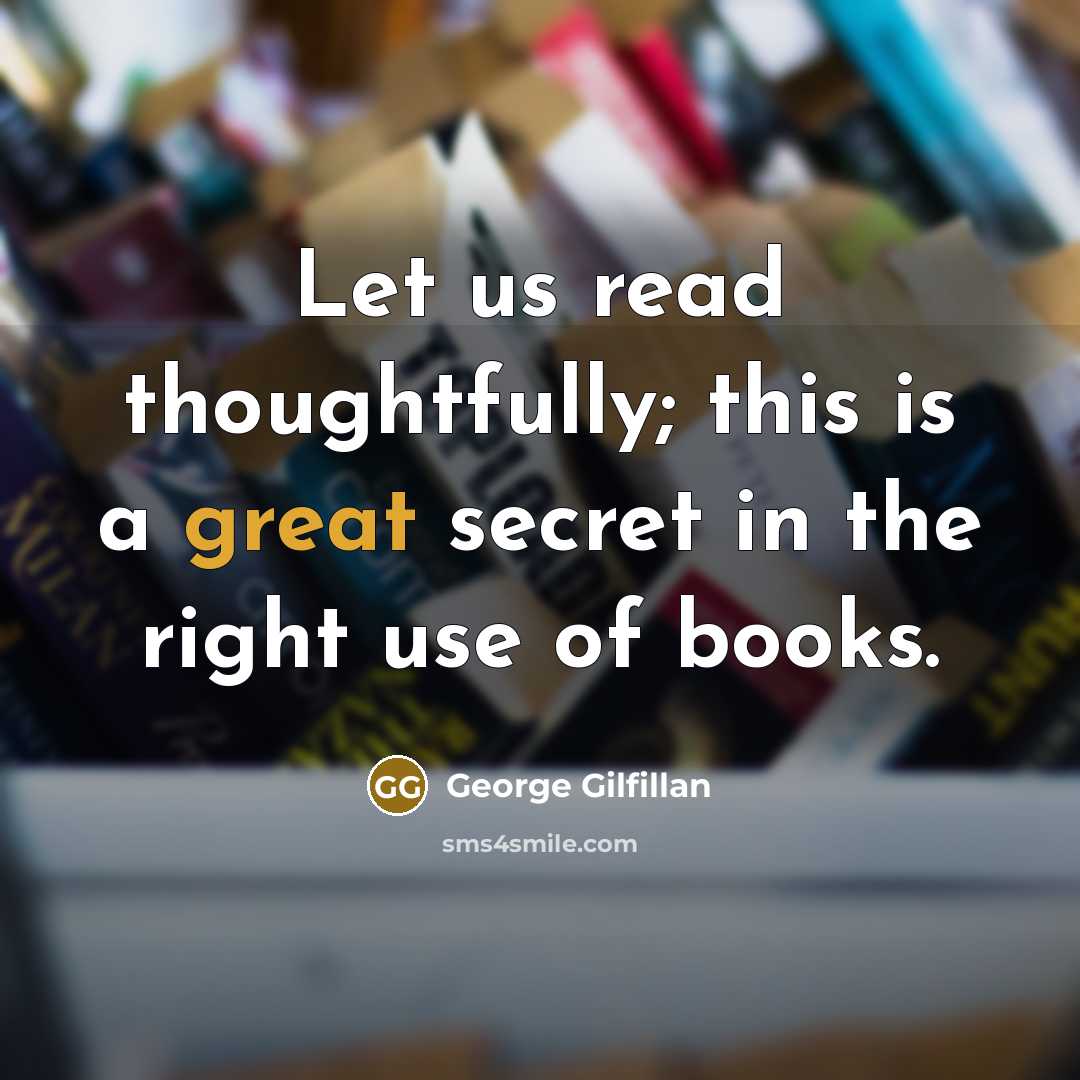 “Let us read thoughtfully; this is a great secret in the right use of books.” quote by George Gilfillan