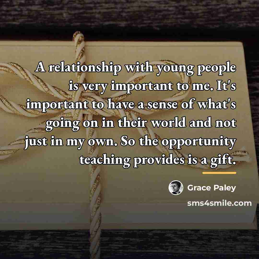 “A relationship with young people is very important to me.…” quote by Grace Paley