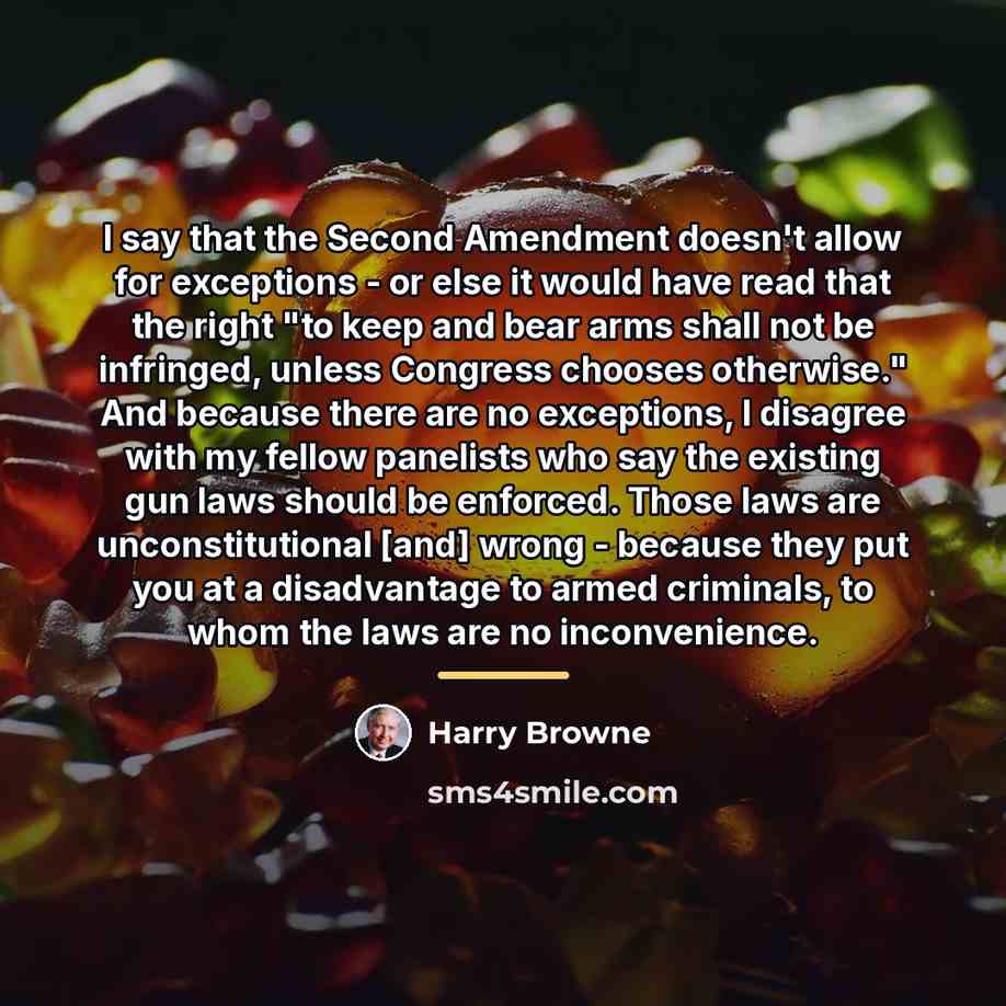 “I say that the Second Amendment doesn't allow for exceptions…” quote by Harry Browne