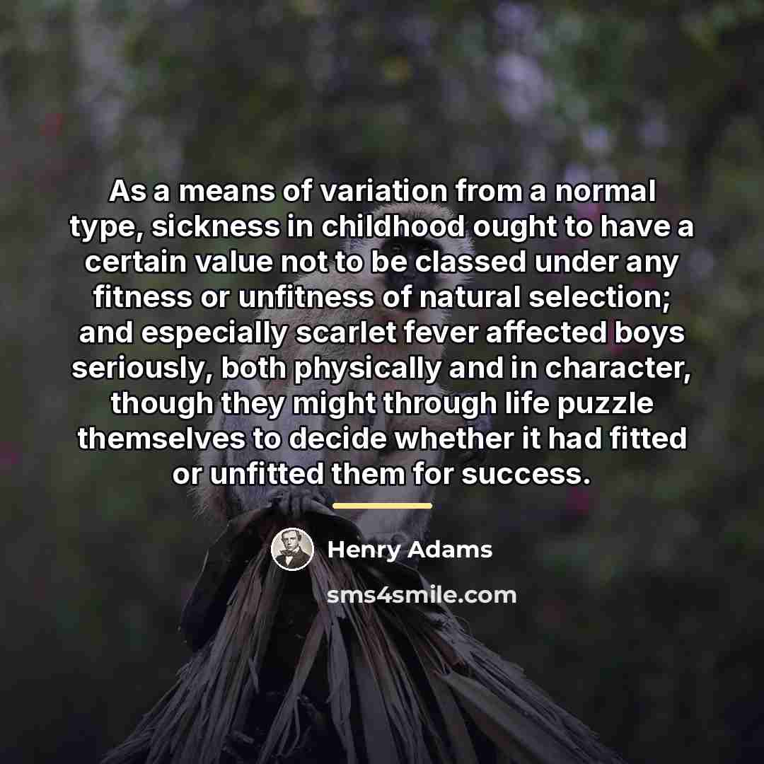 “As a means of variation from a normal type, sickness…” quote by Henry Adams