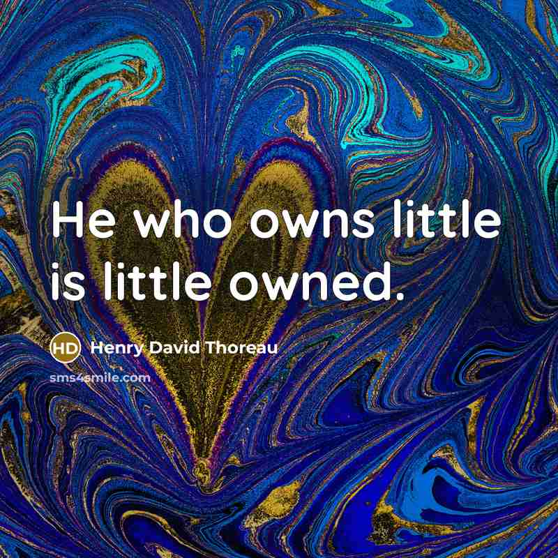 “He who owns little is little owned.…” quote by Henry David Thoreau