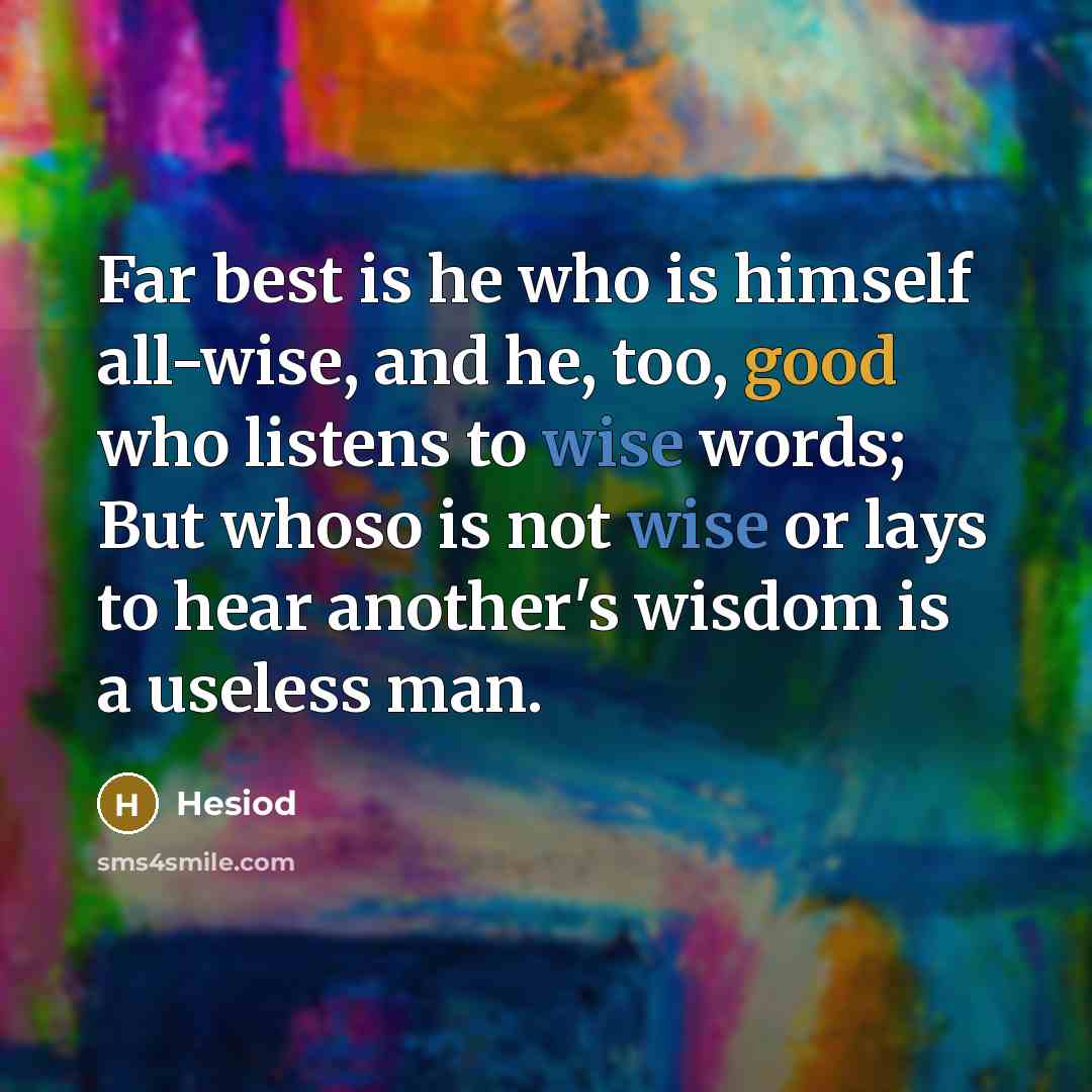 “Far best is he who is himself all-wise, and he,…” quote by Hesiod