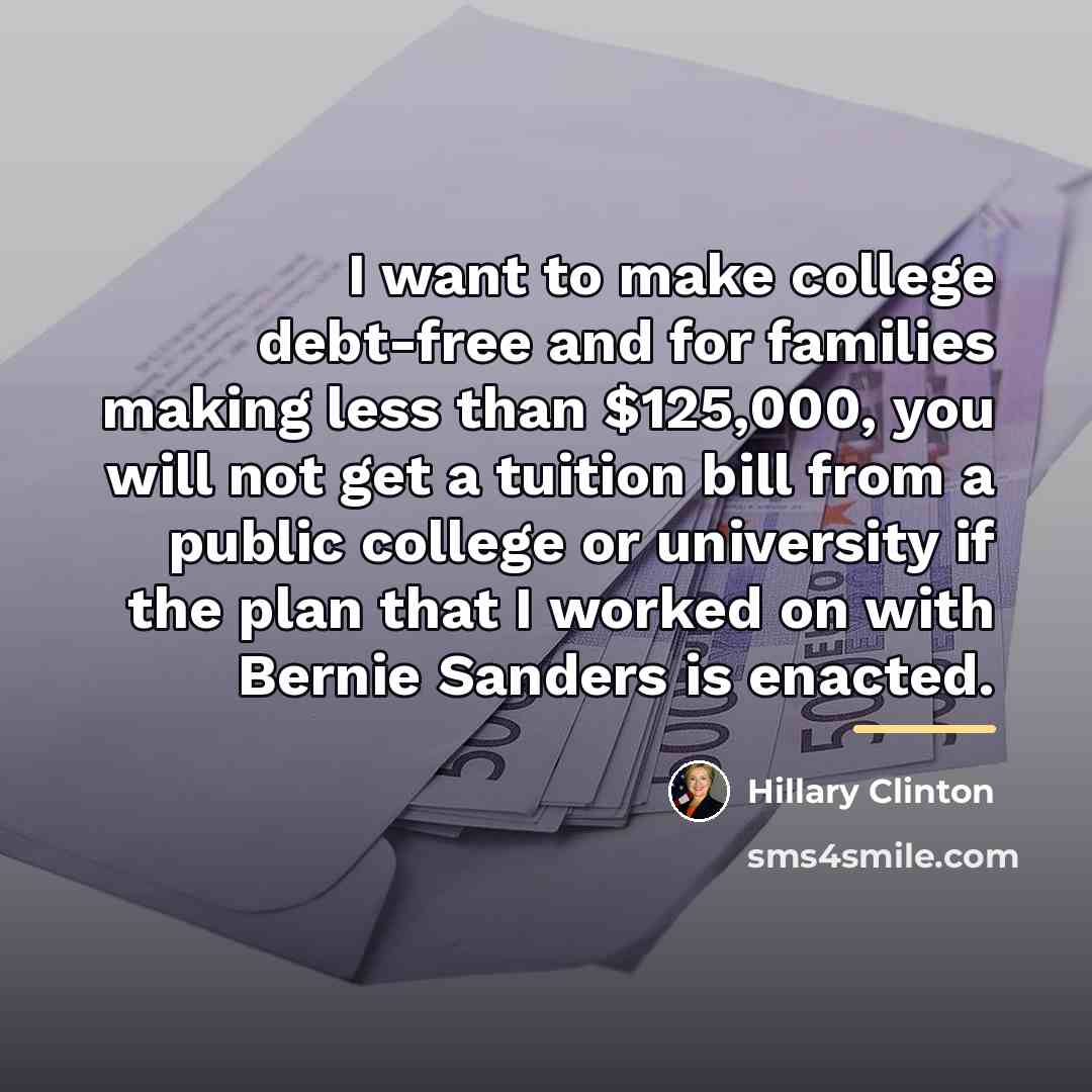 “I want to make college debt-free and for families making…” quote by Hillary Clinton