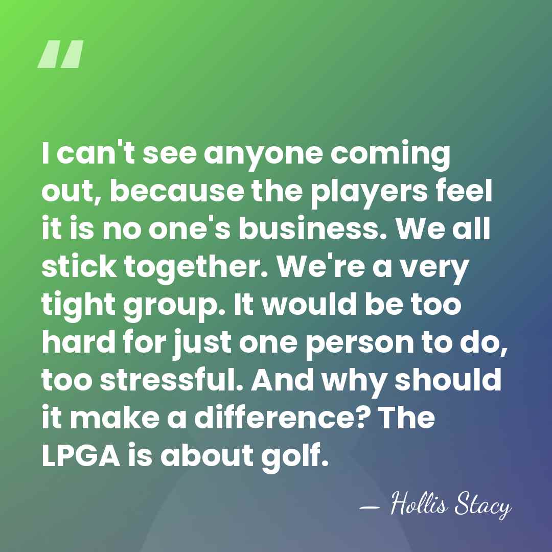 I can't see anyone coming out, because the players feel it is&hellip; - Hollis Stacy