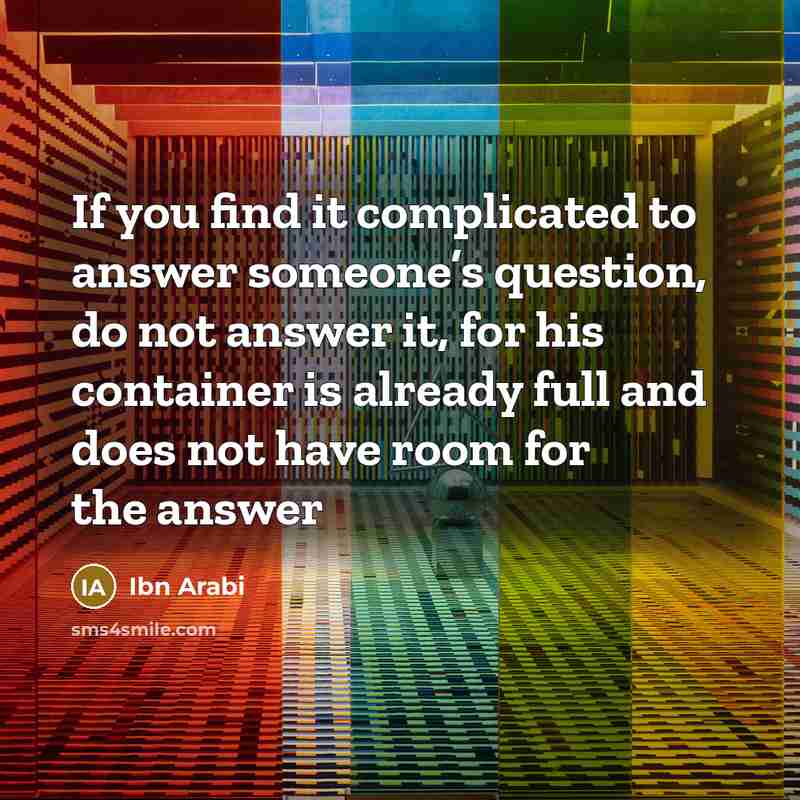 “If you find it complicated to answer someone’s question, do…” quote by Ibn Arabi