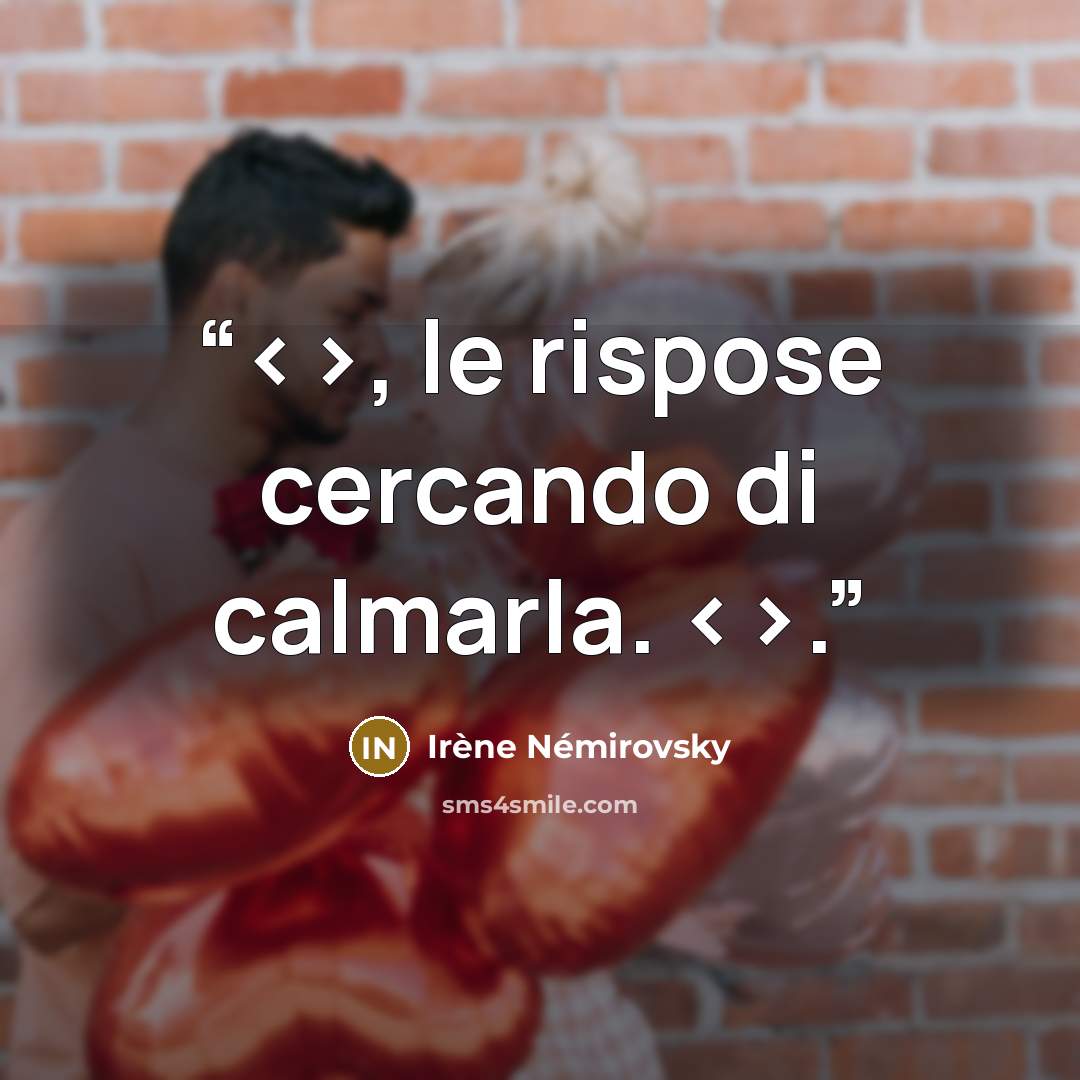 “, le rispose cercando di calmarla. .” quote by Irène Némirovsky