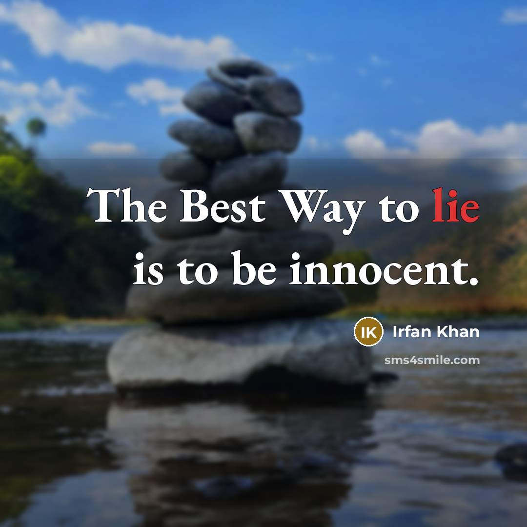“The Best Way to lie is to be innocent.” quote by Irfan Khan