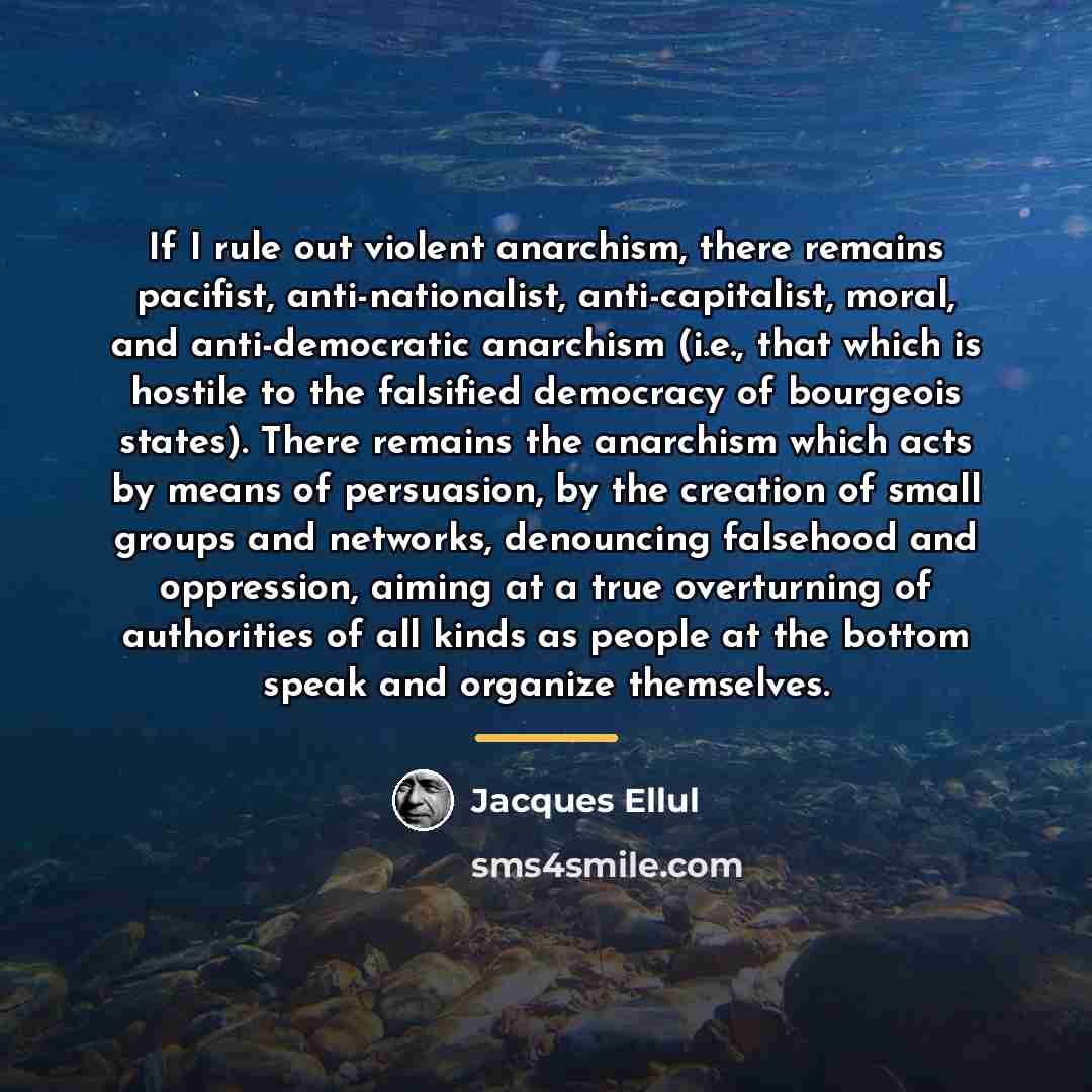 “If I rule out violent anarchism, there remains pacifist, anti-nationalist,…” quote by Jacques Ellul