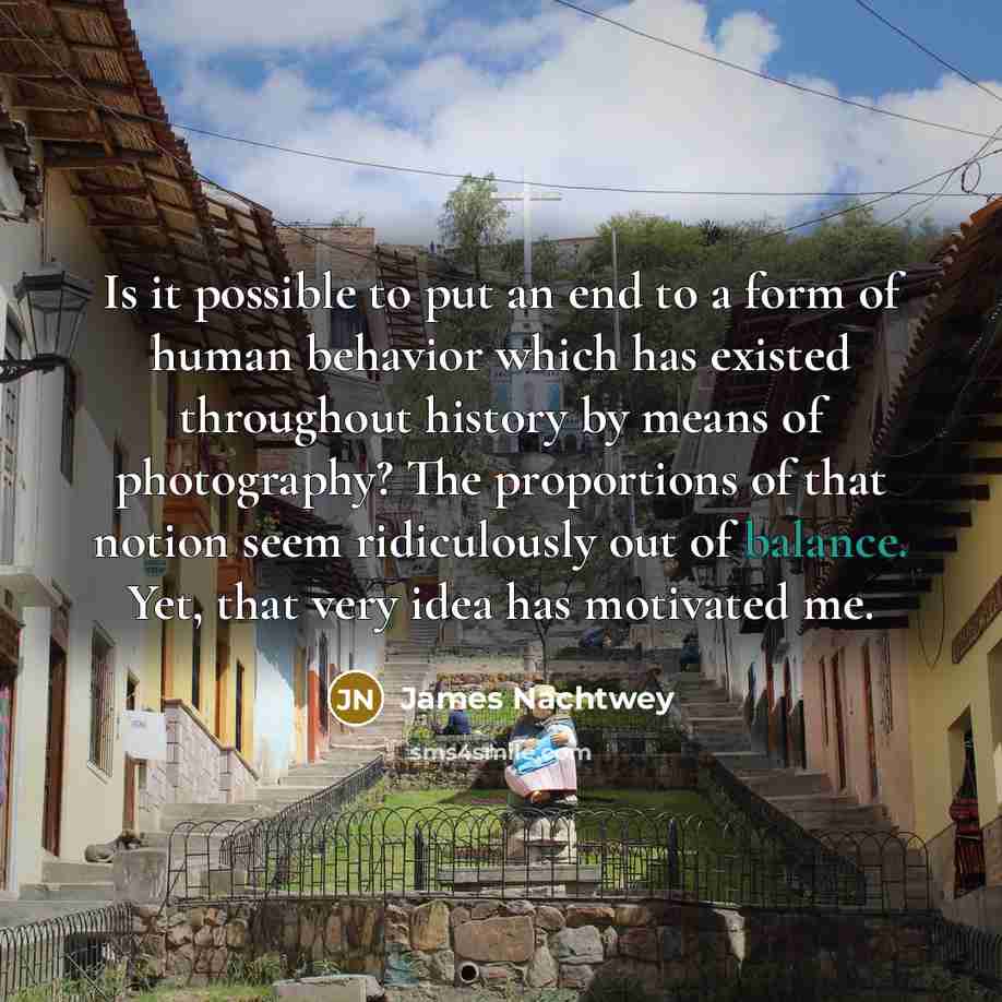 “Is it possible to put an end to a form…” quote by James Nachtwey