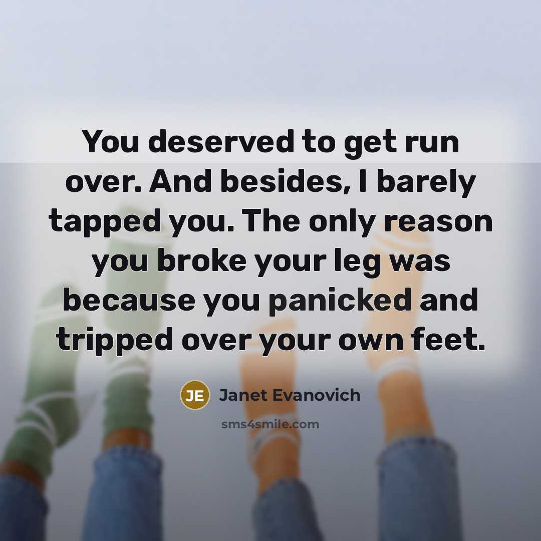 “You deserved to get run over. And besides, I barely…” quote by Janet Evanovich