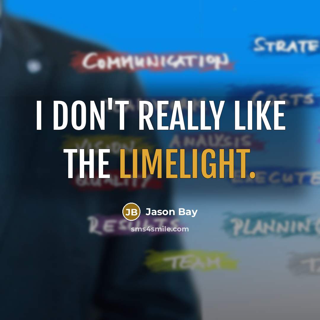 “I don't really like the limelight.” quote by Jason Bay