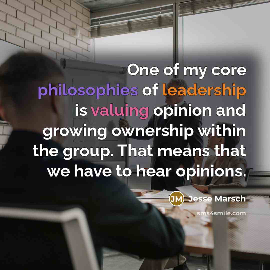 “One of my core philosophies of leadership is valuing opinion and growing ownership within the group. That means that we have to hear opinions.” quote by Jesse Marsch