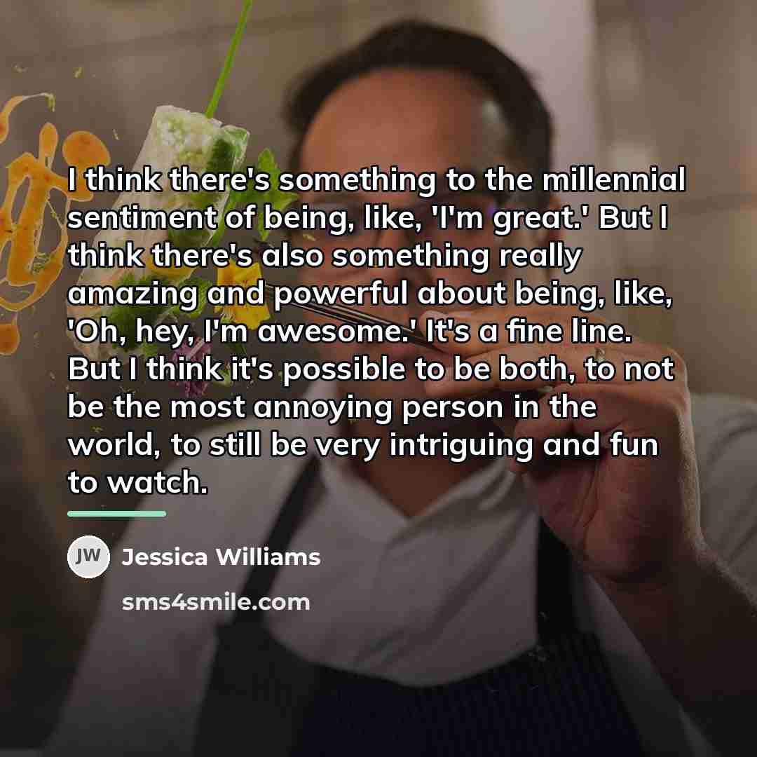 “I think there's something to the millennial sentiment of being,…” quote by Jessica Williams