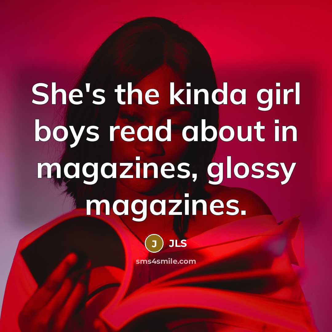 “She's the kinda girl boys read about in magazines, glossy…” quote by JLS