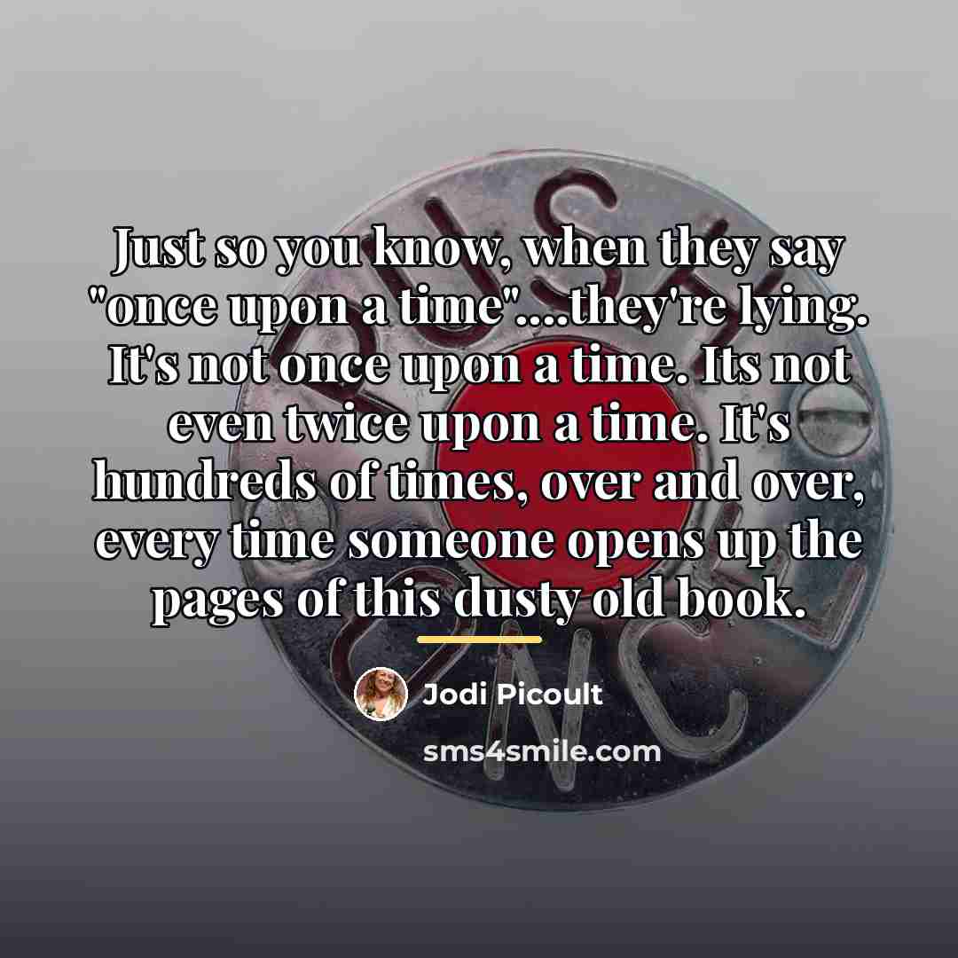 “Just so you know, when they say "once upon a…” quote by Jodi Picoult