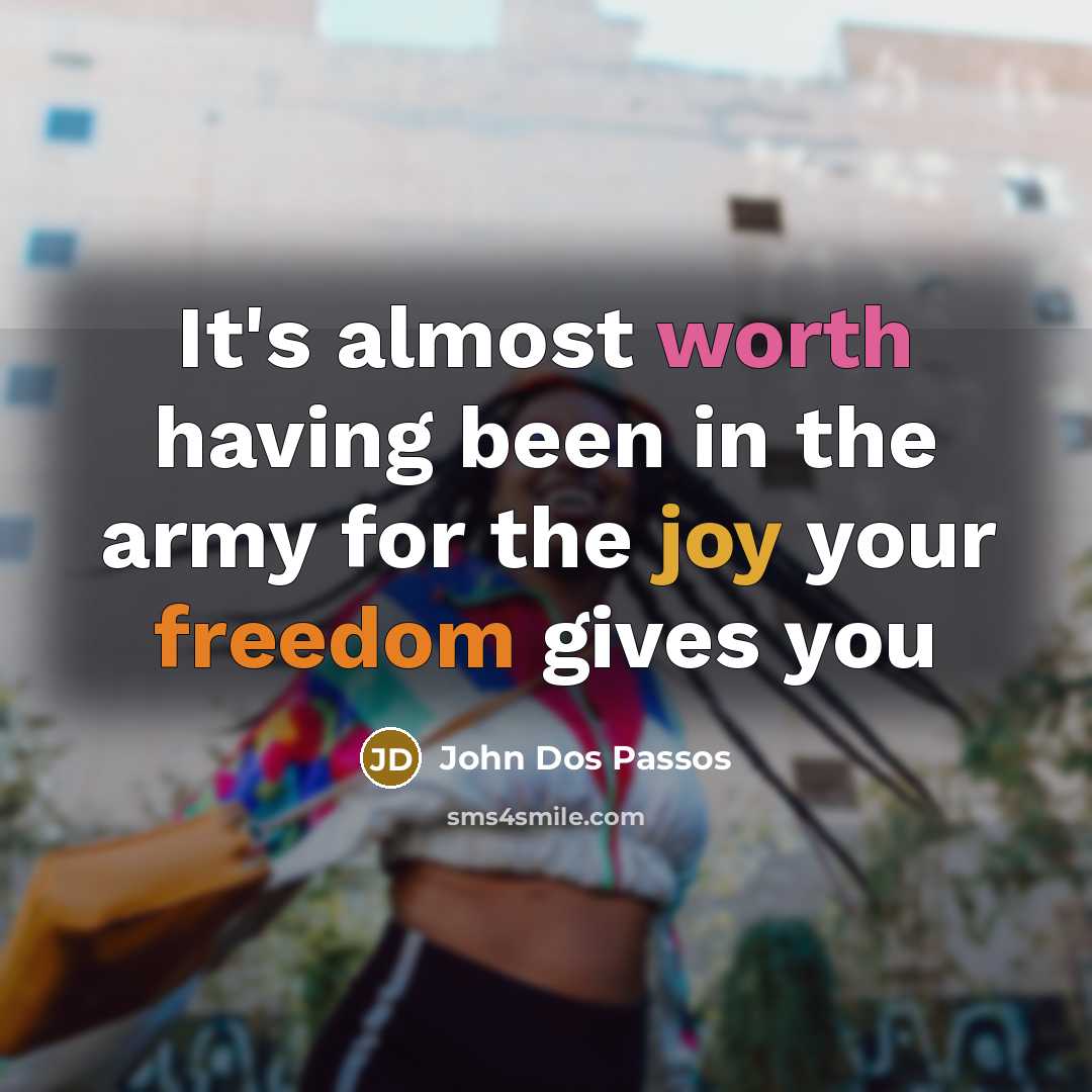 “It's almost worth having been in the army for the…” quote by John Dos Passos