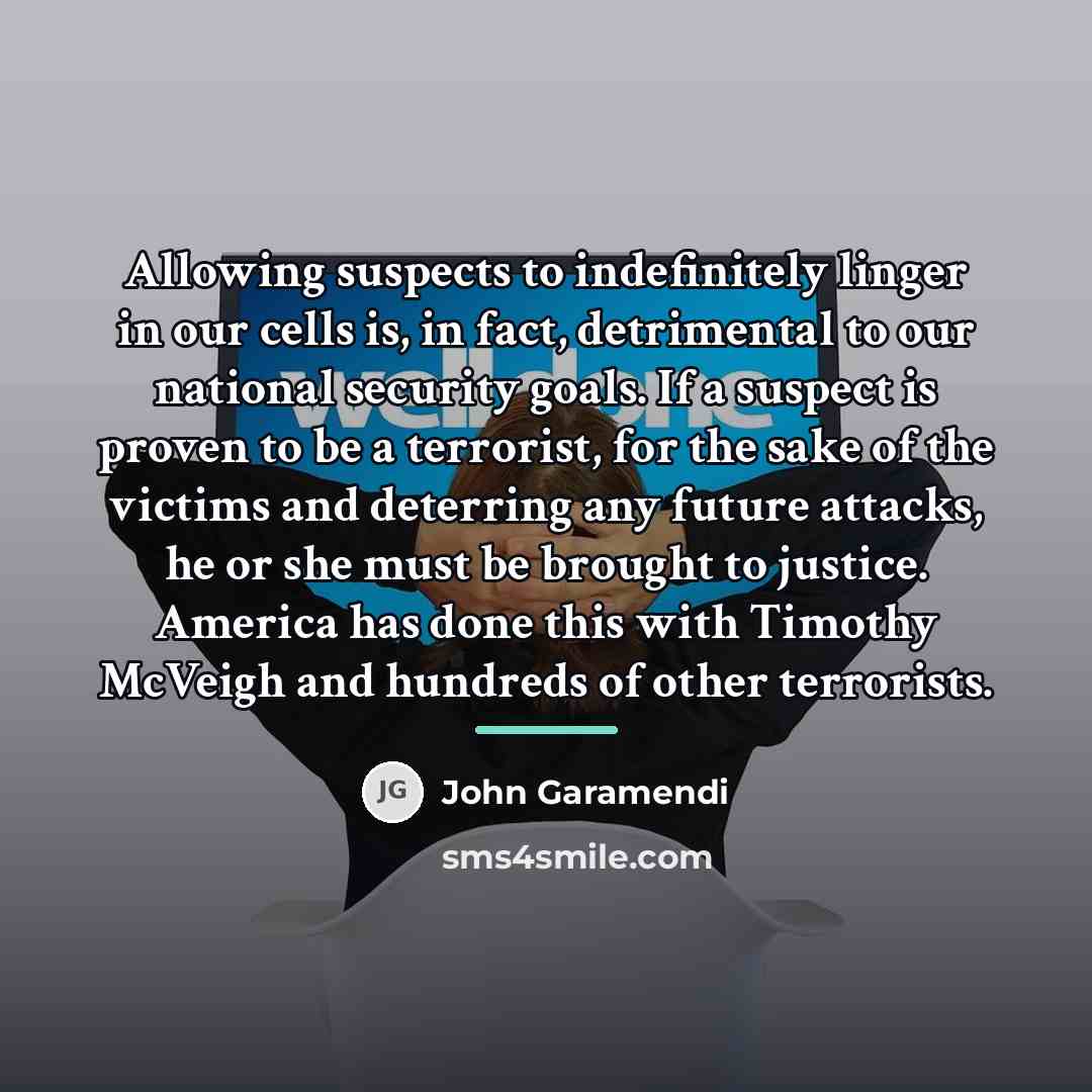 “Allowing suspects to indefinitely linger in our cells is, in…” quote by John Garamendi