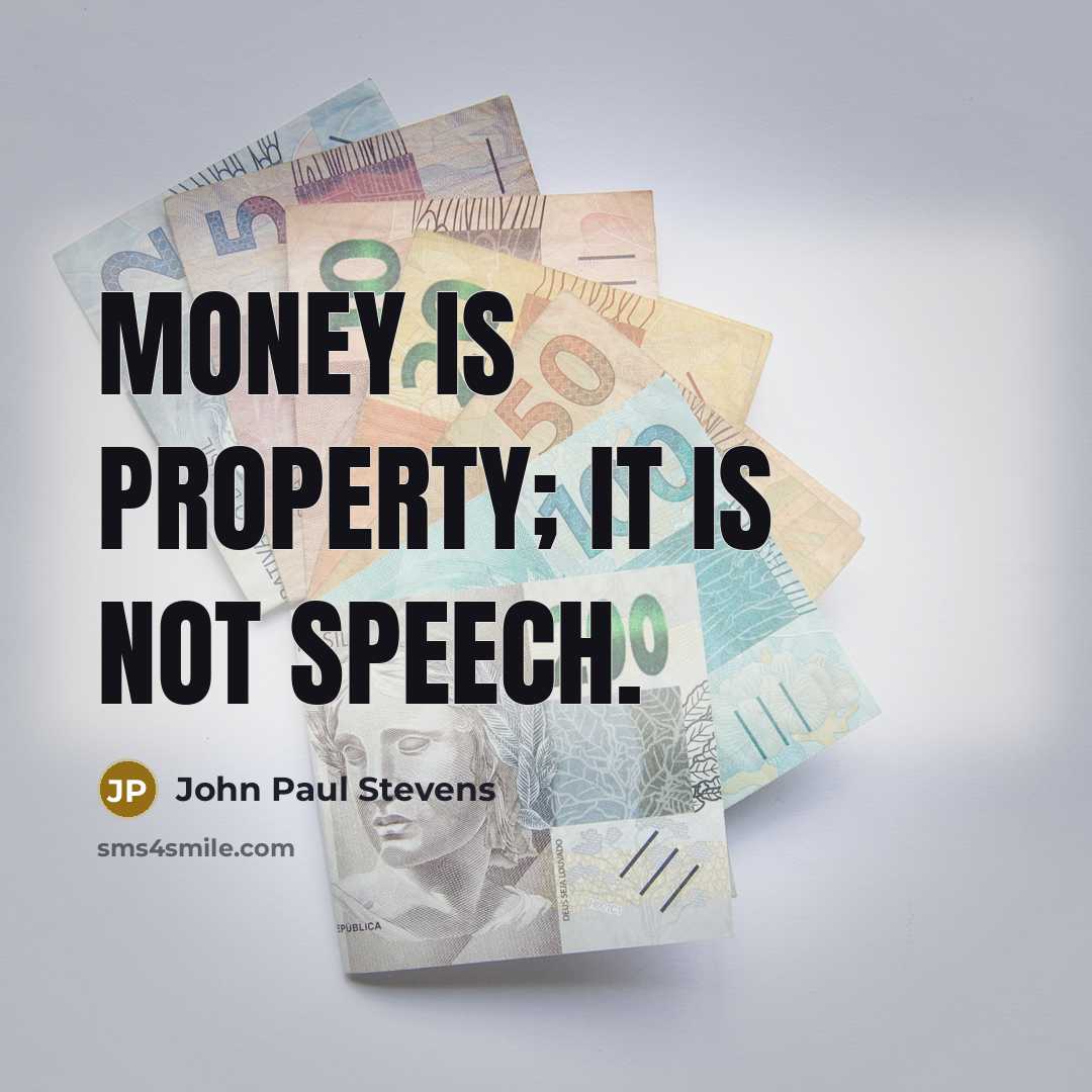 “Money is property; it is not speech.…” quote by John Paul Stevens