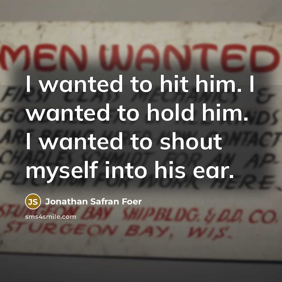 “I wanted to hit him. I wanted to hold him.…” quote by Jonathan Safran Foer