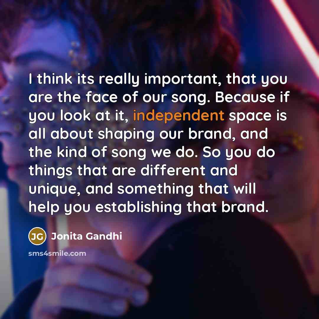 “I think its really important, that you are the face…” quote by Jonita Gandhi