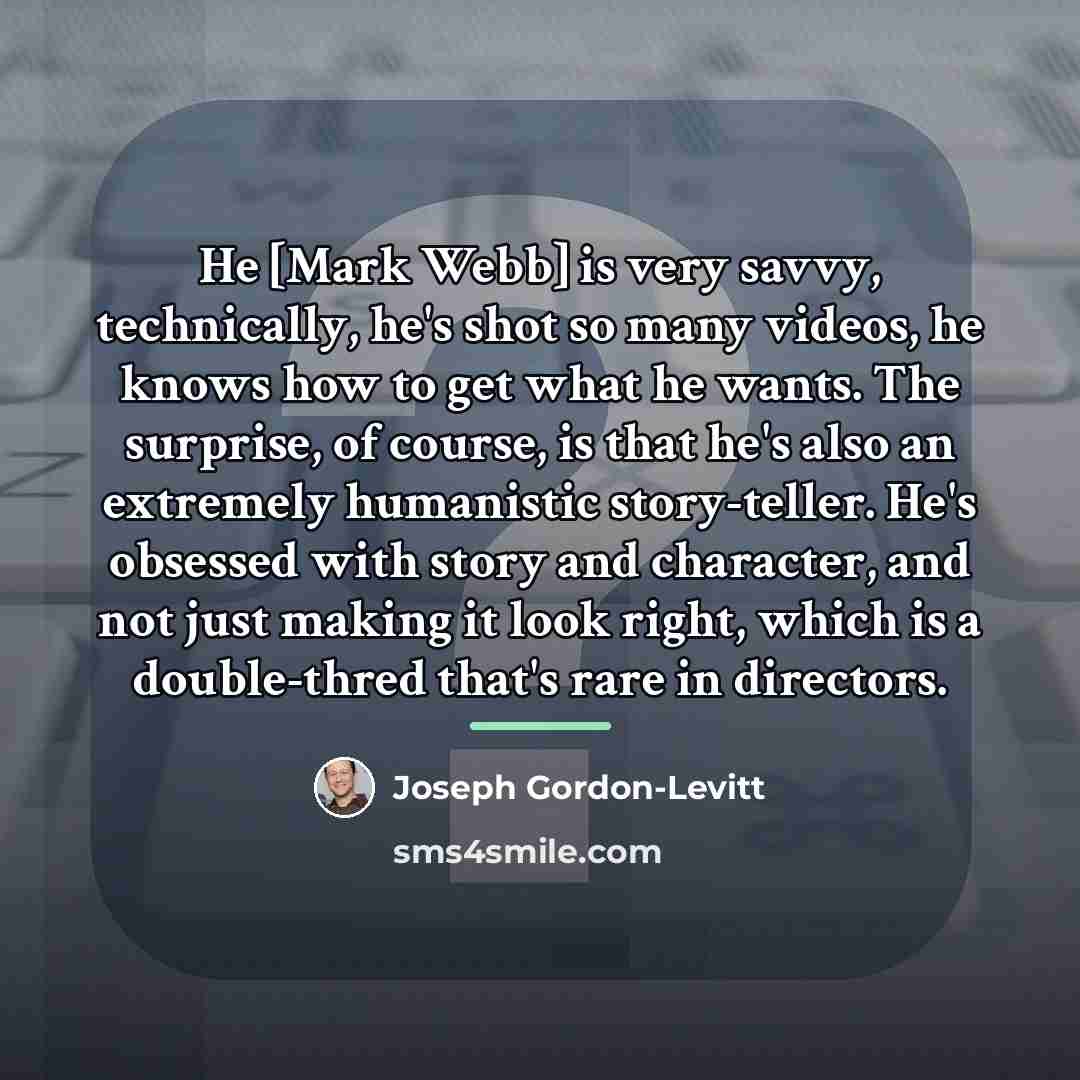 “He [Mark Webb] is very savvy, technically, he's shot so…” quote by Joseph Gordon-Levitt